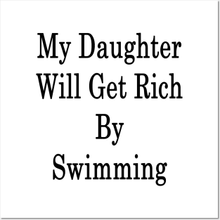 My Daughter Will Get Rich By Swimming Posters and Art